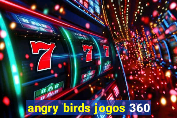 angry birds jogos 360